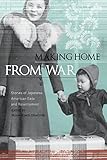 Making Home From War: Stories of Japanese American Exile and Resettlement Making Home From War: Stories of Japanese American Exile and Resettlement