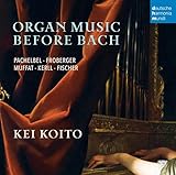 Organ Music Before Bach - Works by Pachelbel, Froberger, Muffat, a.o.