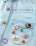 Tiny Stitches: Buttons, Badges, Patches, and Pins to Embroider