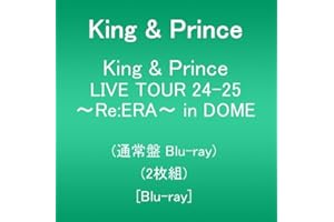 King & Prince LIVE TOUR 24-25 ～Re:ERA～ in DOME (通常盤Blu-ray)(2枚組) [Blu-ray]