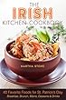 The Irish Kitchen Cookbook: 40 Favorite Foods for St. Patrick's Day Breakfast, Brunch, Mains, Desserts & Drinks (English Edition)