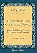 Die Beziehungen Goethe's Zu Spinoza: Vortrag Gehalten Im Vereine Der Literaturfreunde Zu Wien (Classic Reprint)