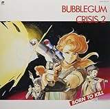 バブルガムクライシス 2 BORN TO KILL (2022年リマスター)(限定盤)(特典:なし)[Analog]