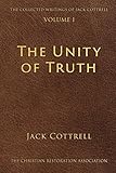 The Unity of Truth (The Collected Writings of Jack Cottrell Book 1) (English Edition)
