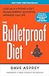 The Bulletproof Diet: Lose Up to a Pound a Day, Reclaim Energy and Focus, Upgrade Your Life
