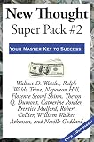 New Thought Super Pack #2: The Science of Being Great, by Wallace D. Wattles; The Master Key To This Mystical Life Of Ours, by Ralph Waldo Trine; The Law ... by Theron Q. Dumont; Dynamic Laws of...