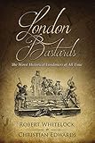 London Bastards: The Worst Historical Londoners of All Time (London Sinister Book 1) (English Edition)