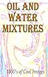 Oil and Water Mixtures : 1000's of Cool Images (English Edition)
