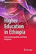 Higher Education in Ethiopia: Structural Inequalities and Policy Responses (Education Policy & Social Inequality)