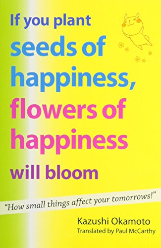 If You Plant Seeds of Happiness, Flowers of Happiness Will Bloom: How Small Things Affect Your Tomorrows!の表紙