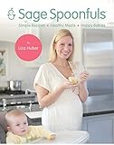 Sage Spoonfuls Simple Recipes, Healthy Meals & Happy Babies by Sage Spoonfuls