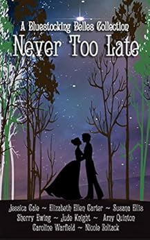 Never Too Late by [Knight, Jude, Warfield, Caroline, Carter, Elizabeth Ellen, Cale, Jessica, Ewing, Sherry, Ellis, Susana, Quinton, Amy, Zoltack, Nicole]