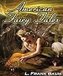 American Fairy Tales - L. Frank Baum (ANNOTATED)Original Content of First Edition (English Edition)