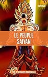 Le peuple saiyan (Guide non-officiel), (Dragon Ball) (French Edition)