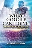 What Google Can't Give: The Relevancy of the Church for Black Millennials in the Tech Age (English Edition)