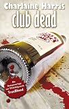 True Blood 3: Club Dead: Romanvorlage zur TV-Serie (German Edition)