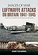 Luftwaffe's Attacks on Britain 1941-1945 (Images of War)