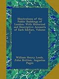 Illustrations of the Public Buildings of London: With Historical and Descriptive Accounts of Each Ediface, Volume 2