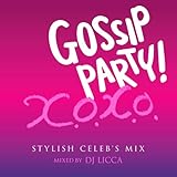 GOSSIP PARY! "X.O.X.O.-STYLISH CELEB'S MIX-" mixed by DJ LICCA
