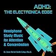 ADHD: The Electronica Edge Headphone Study Music for Attention & Concentration by Dr. Jane Ma'ati Smith C.Hyp. Msc.D.