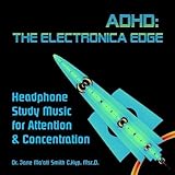 ADHD: The Electronica Edge Headphone Study Music for Attention & Concentration by Dr. Jane Ma'ati Smith C.Hyp. Msc.D.
