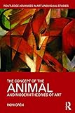 The Concept of the Animal and Modern Theories of Art (Routledge Advances in Art and Visual Studies)