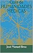 Guía de HUMANIDADES MÉDICAS (Spanish Edition)