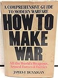 How to make war: A comprehensive guide to modern warfare
