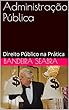 Administração Pública: Direito Público na Prática (Portuguese Edition)