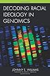 Decoding Racial Ideology in Genomics