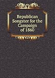 Republican Songster for the Campaign of 1860