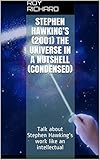 Stephen Hawking’s (2001)The Universe in a Nutshell (condensed): Talk about Stephen Hawking's work like an intellectual (English Edition)