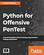 Python for Offensive PenTest: A practical guide to ethical hacking and penetration testing using Python