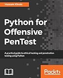 Python for Offensive PenTest: A practical guide to ethical hacking and penetration testing using Python