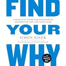 Find Your Why: A Practical Guide to Discovering Purpose for You or YourTeam