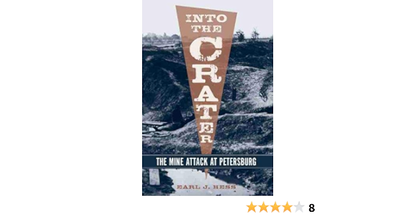Amazon Into The Crater The Mine Attack At Petersburg Hess Earl J Campaigns Battlefields