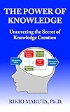 THE POWER OF KNOWLEDGE: Uncovering the Secret of Knowledge Creation (English Edition)