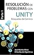 Resolución de Problemas con Unity - Parte 1: Búsquedas de Caminos (El Escriba de Algoritmos nº 10) (Spanish Edition)