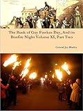 The Book of Guy Fawkes Day,And its Bonfire Night Volume XI, Part Two, Picturing The Plot (English Edition)