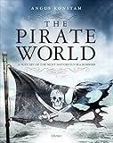 The Pirate World: A History of the Most Notorious Sea Robbers