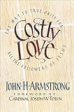 Costly Love: The Way to True Unity for All the Followers of Jesus