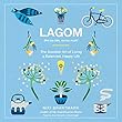 Lagom: Not Too Little, Not Too Much: The Swedish Art of Living a Balanced, Happy Life