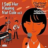 I Saw Her Kissing Nat Cole vol.1�`with Shoko Hirano�`