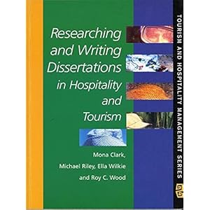Researching and Writing Dissertations in Hospitality and Tourism (Tourism and Hospitality Management Series)