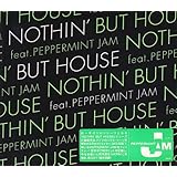NOTHIN’ BUT HOUSE feat. PEPPERMINT JAM