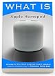 What Is Apple Homepod: Review Of The Most Awaited Smart Speaker And Its Comparing To Amazon Echo Dot: (Apple Homepod, Apple Homepod Manual, Amazon Echo, ... Echo Dot, Echo Dot ebook) (English Edition)