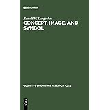 Concept, Image, and Symbol: The Cognitive Basis of Grammar (COGNITIVE LINGUISTIC RESEARCH)