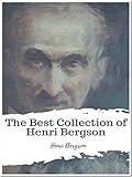 The Best Collection of Henri Bergson: (Best Works Include Creative Evolution, Dreams, Laughter, The Meaning of the War)