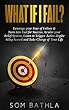 WHAT IF I FAIL?: Leverage your Fear of Failure & Turn into Fuel for Success, Rewire your Belief System, Learn to Trigger Action despite being Scared and Take Charge of Your Life (English Edition)