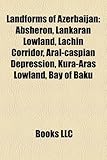 Landforms of Azerbaijan: Absheron, Lankaran Lowland, Lachin Corridor, Aral-Caspian Depression, Kura-Aras Lowland, Bay of Baku